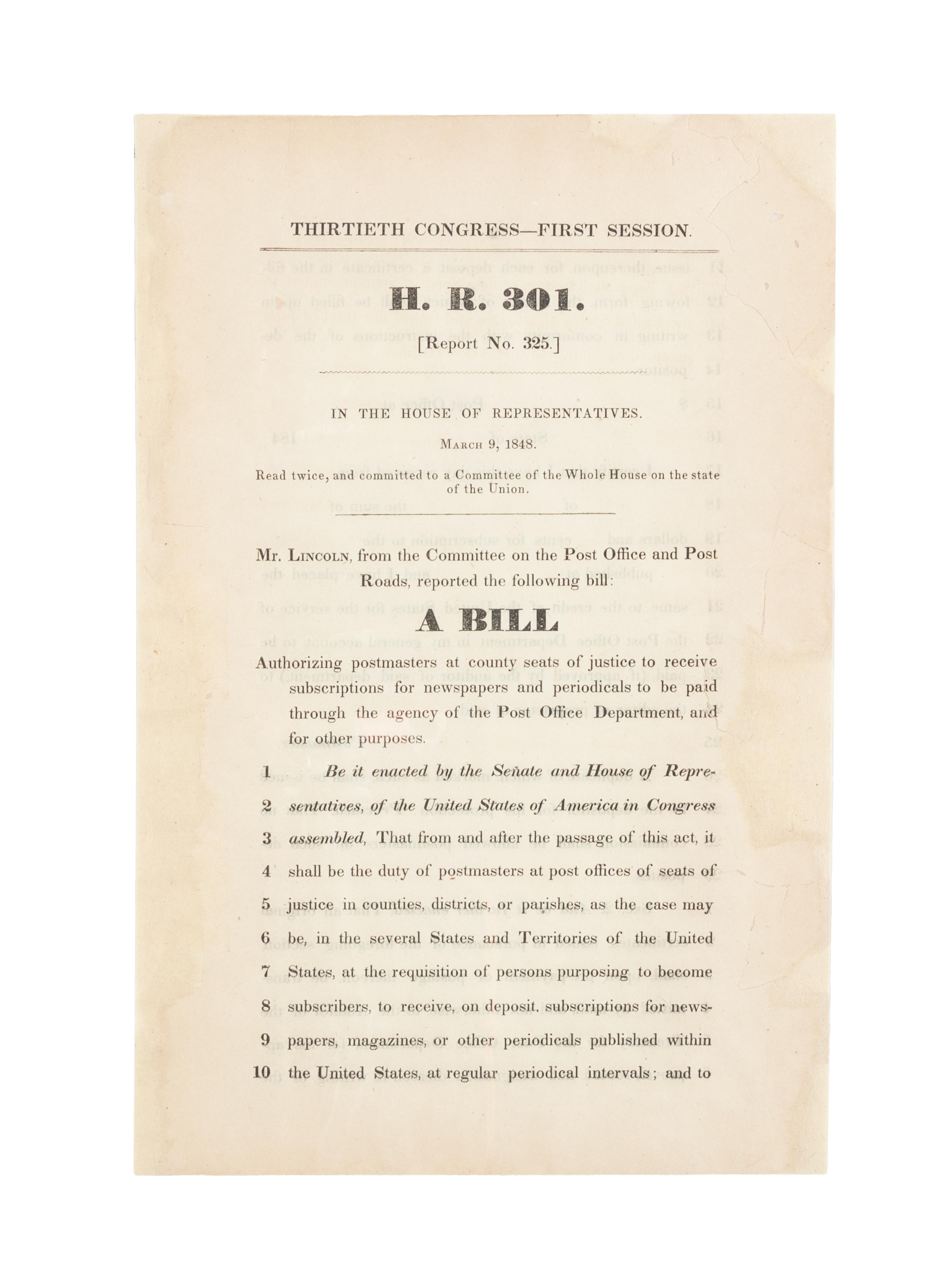 LINCOLN, Abraham (1809-1865). Thirtieth Congress — First Session . H.R. 301. [Report No. 325]... Mr. Lincoln, from the Committee on the Post Office and Post Roads, reported the following bill... [Washington, D.C.], 9 March 1848.