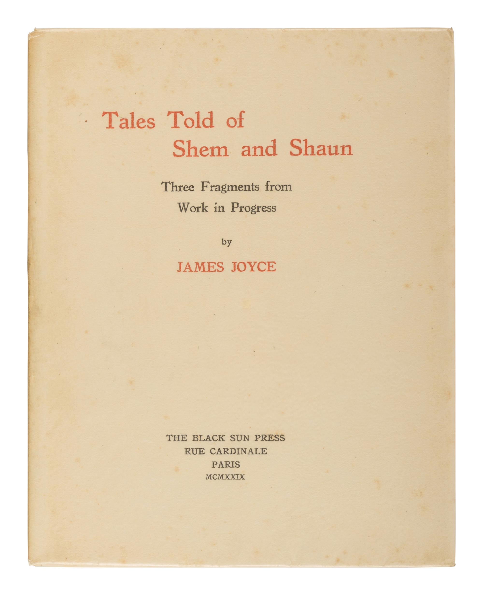JOYCE, James (1882-1941). Tales Told of Shem and Shaun: Three Fragments from Work in Progress. With a preface by C.K. Ogden . Paris: The Black Sun Press, 1929.