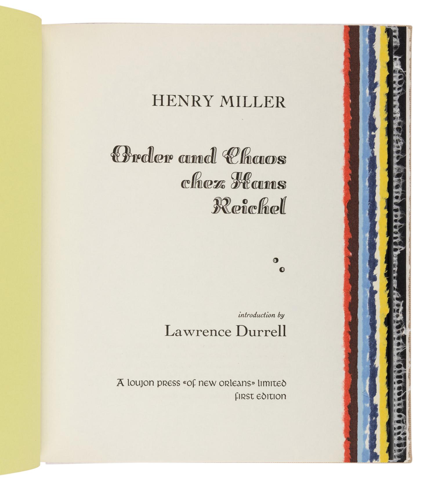 [LOUJON PRESS]. MILLER, Henry (1891-1980). Order and Chaos chez Hans Reichel . Karl Shapiro, foreword. Larence Durrell, introduction. [Tucson, AZ]: Loujon Press of New Orleans, 1966.