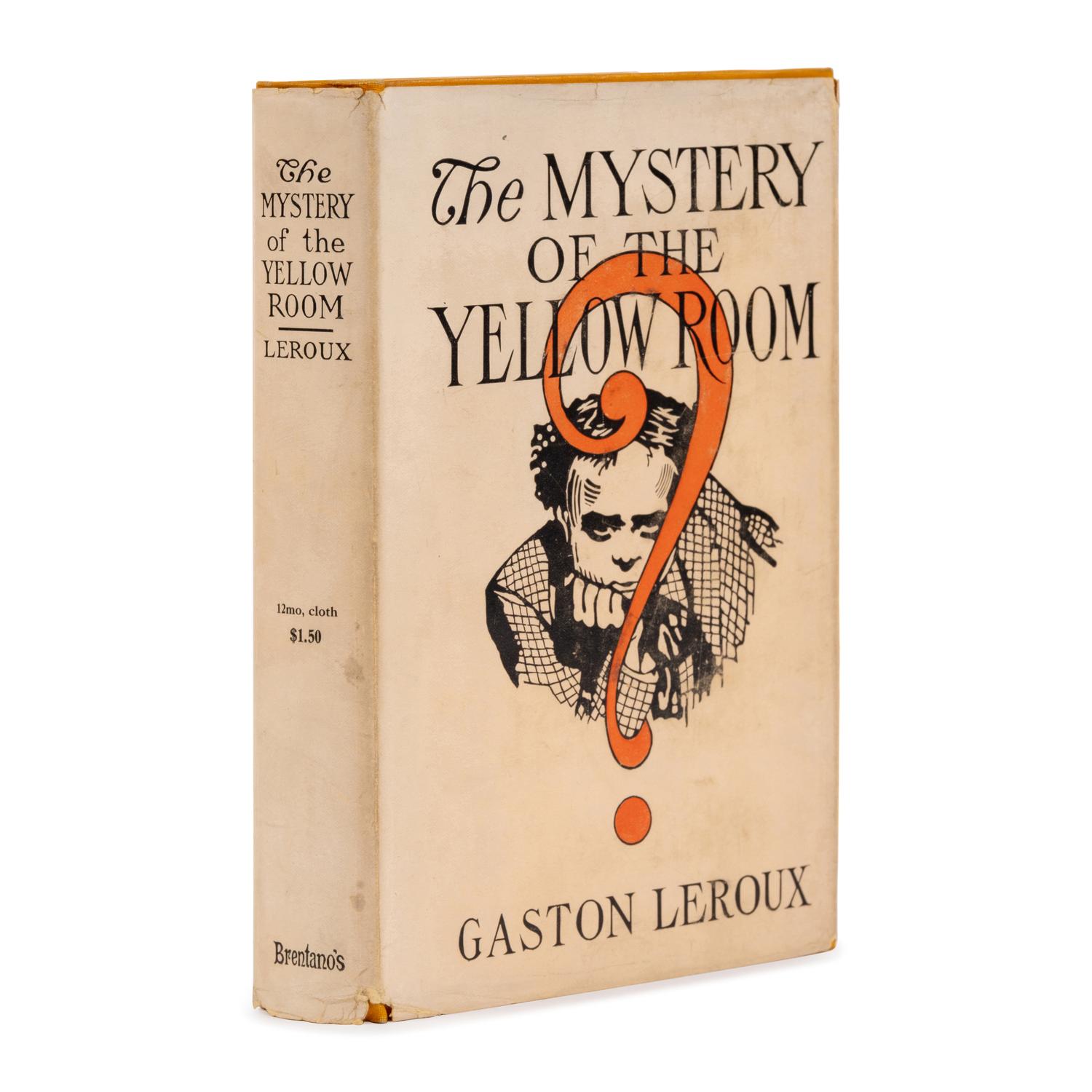 Leroux, Gaston (1868-1927). The Mystery of the Yellow Room . Extraordinary Adventures of Joseph Rouletabille Reporter . New York: Brentano's, 1908.