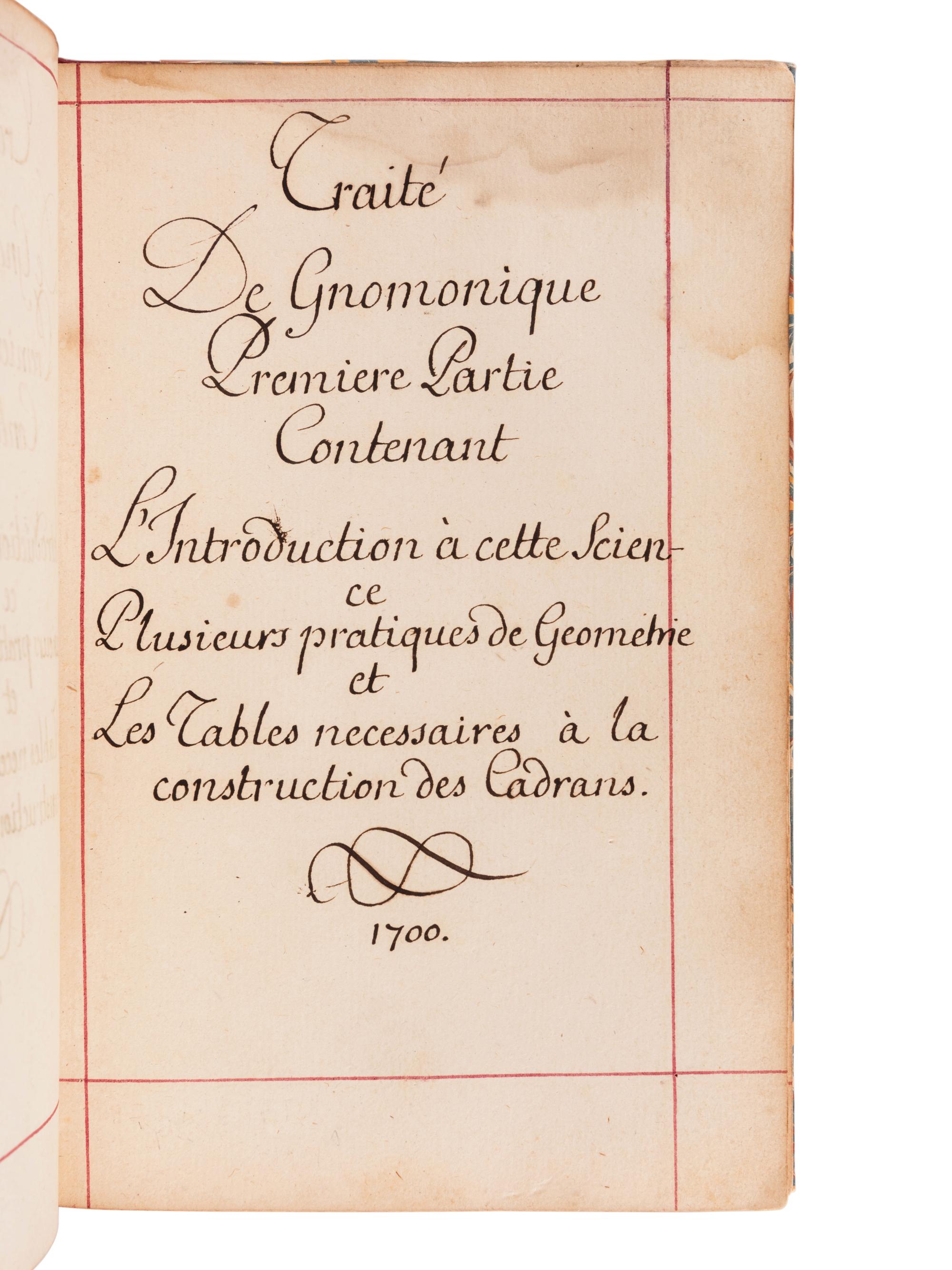 [MANUSCRIPT - SUN DIALS]. "Traité De Gnomonique. Premiere partie [-Seconde partie] [-Troisieme Partie]." [Paris]: 1700.