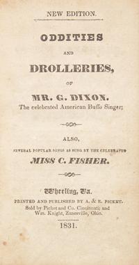 [Americana] [Virginia Imprints] Oddities and Drolleries, of Mr. G. Dixon. The celebrated American Buffo Singer; Also, Several Popular Songs as Sung by the Celebrated Miss C. Fisher
