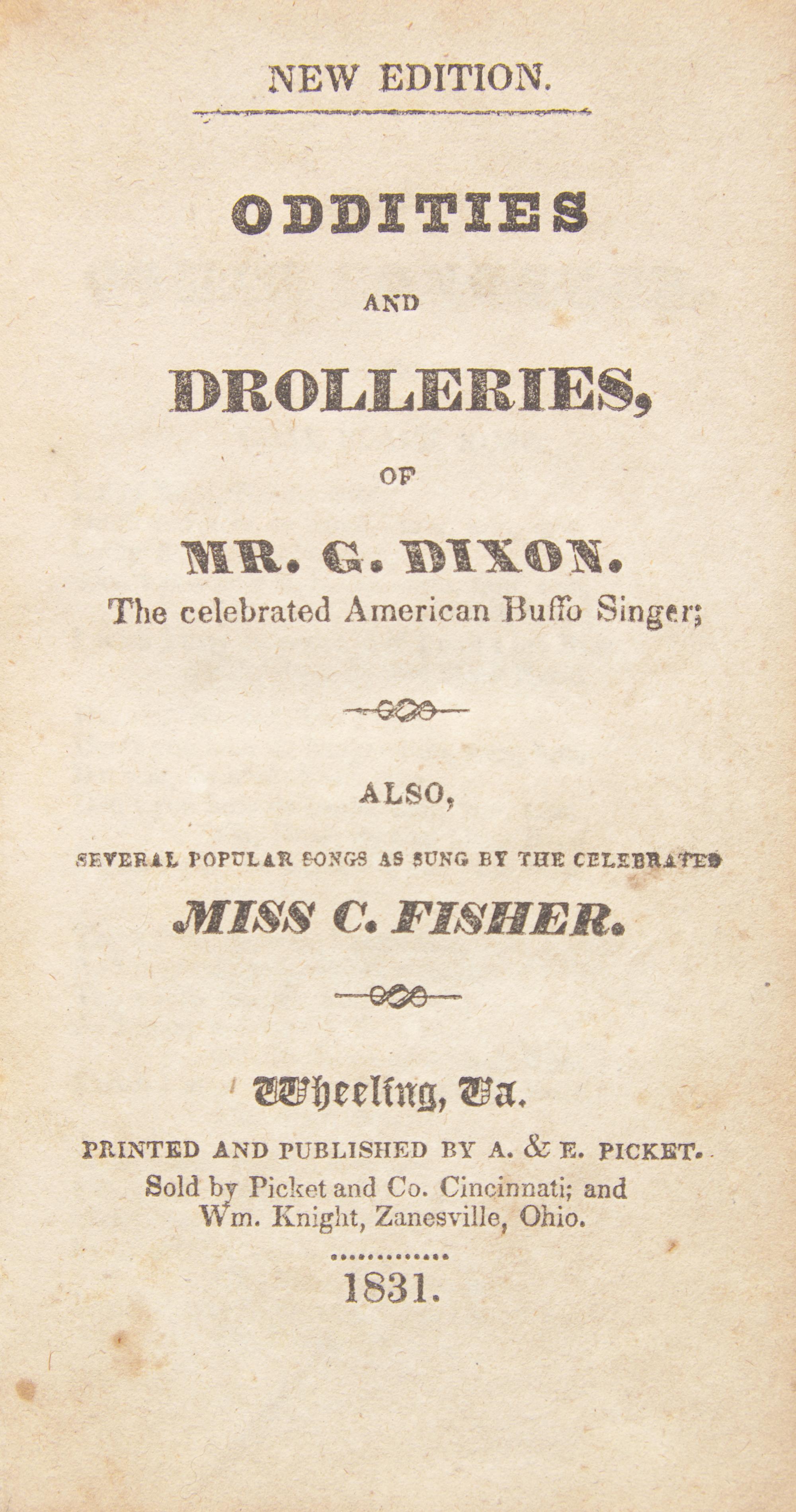 [Americana] [Virginia Imprints] Oddities and Drolleries, of Mr. G. Dixon. The celebrated American Buffo Singer; Also, Several Popular Songs as Sung by the Celebrated Miss C. Fisher