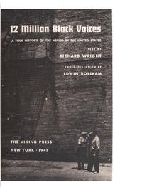 WRIGHT, Richard. 12 Million Black Voices . Photo-Direction by Edwin Rosskam. New York: The Viking Press, 1941.