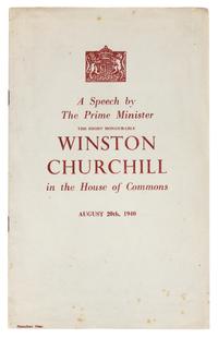 CHURCHILL, Winston (1874-1965). A Speech by the Prime Minister The Right Honourable Winston Churchill in the House of Commons August 20th, 1940. [London: Bayard Press for the Ministry of Information, 1940].