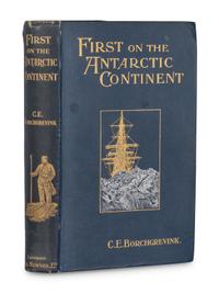BORCHGREVINK, Carsten Egebert (1864-1934). First on the Antarctic Continent. Being an Account of the British Antarctic Expedition 1898-1900 . London: George Newnes, 1901.
