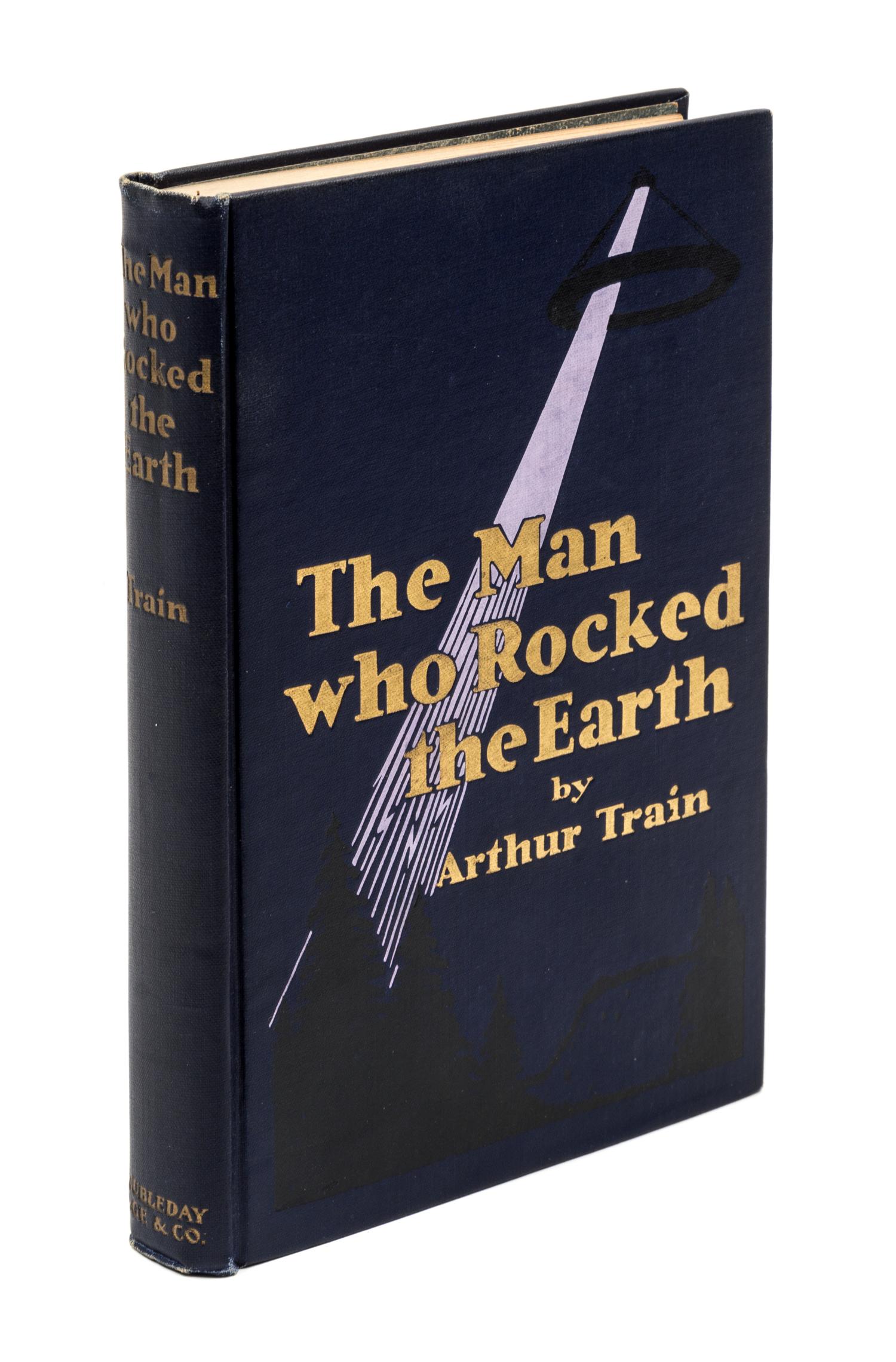 TRAIN, ARTHUR. The Man Who Rocked the Earth. Garden City, New York, 1915.
