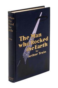 TRAIN, ARTHUR. The Man Who Rocked the Earth. Garden City, New York, 1915.