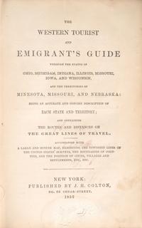 [Maps & Atlases] The Western Tourist and Emigrant’s Guide Through the States of Ohio, Michigan, Indiana, Illinois, Missouri, Iowa, and Wisconsin, and the Territories of Minesota, Missouri, and Nebraska...