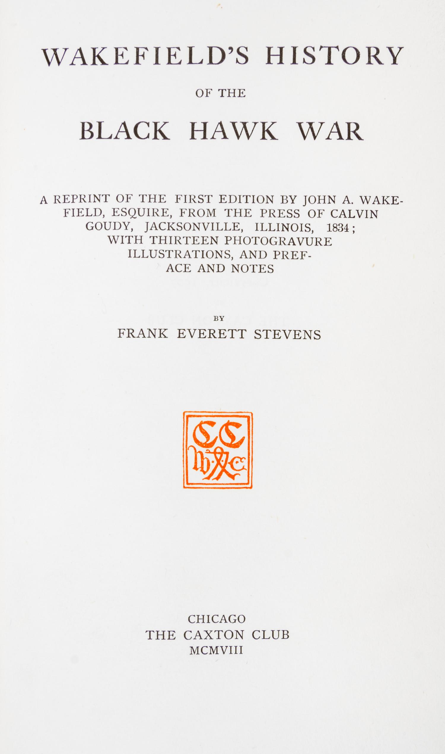 (CAXTON CLUB) STEVENS. Wakefield's History of the Black Hawk War. Chicago, 1908. One of 200 copies printed.