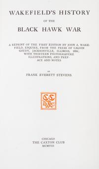 (CAXTON CLUB) STEVENS. Wakefield's History of the Black Hawk War. Chicago, 1908. One of 200 copies printed.