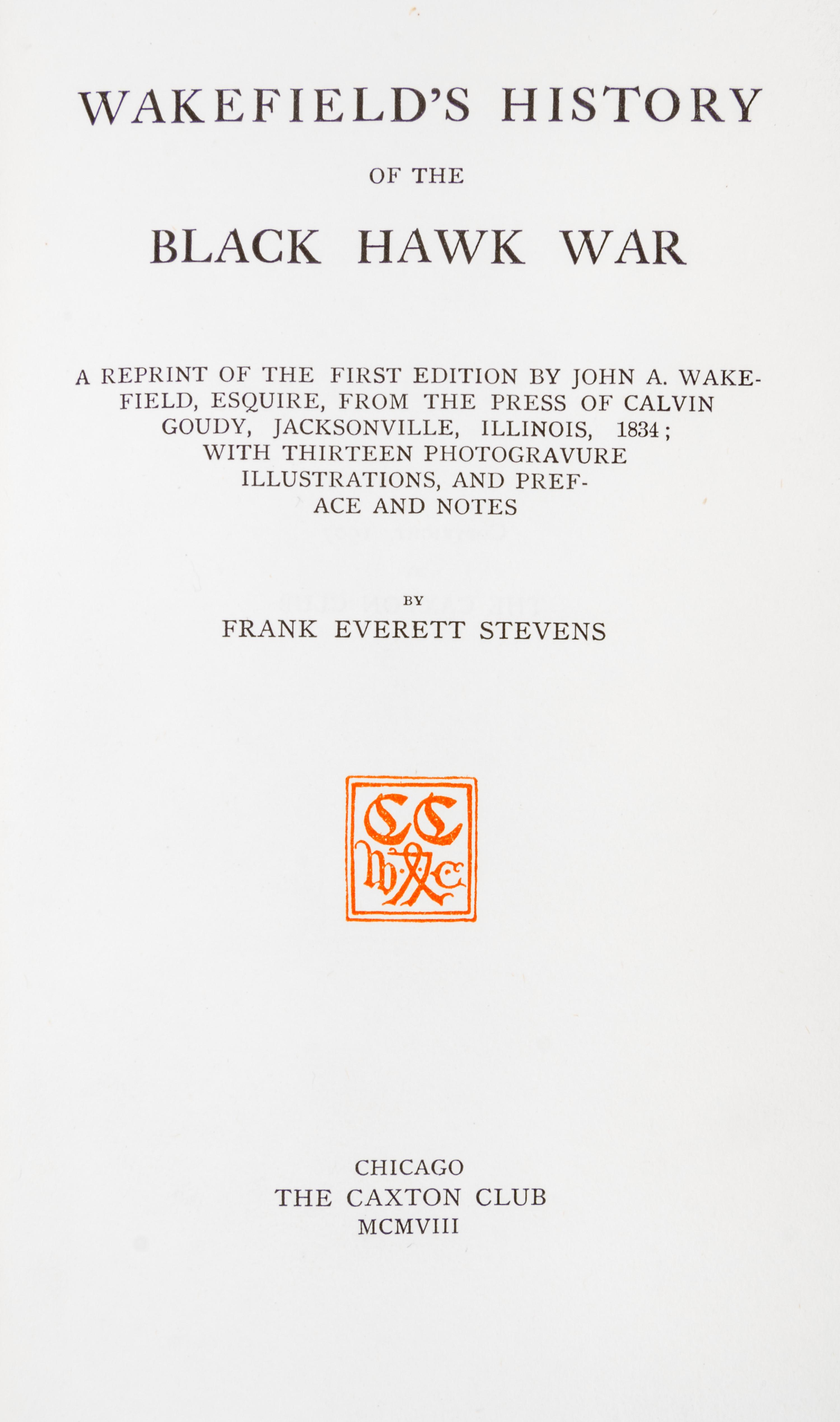 (CAXTON CLUB) STEVENS. Wakefield's History of the Black Hawk War. Chicago, 1908. One of 200 copies printed.