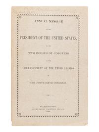 HAYES, Rutherford B. (1822-1893). Annual Message of the President of the United States to the Two Houses of Congress at the Commencement of the Third Session of the Forty-Sixth Congress . Washington: Government Printing Office, 1880.