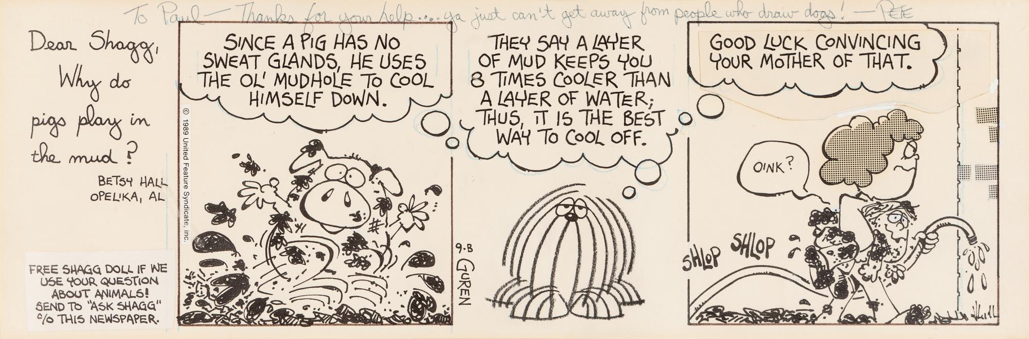 GUREN, Peter.“Dear Shagg, Why do pigs play in the mud? Betsy Hall, Opelika, AL.” Ask Shagg comic strip original art, 1989 United Feature Syndicate, Inc.