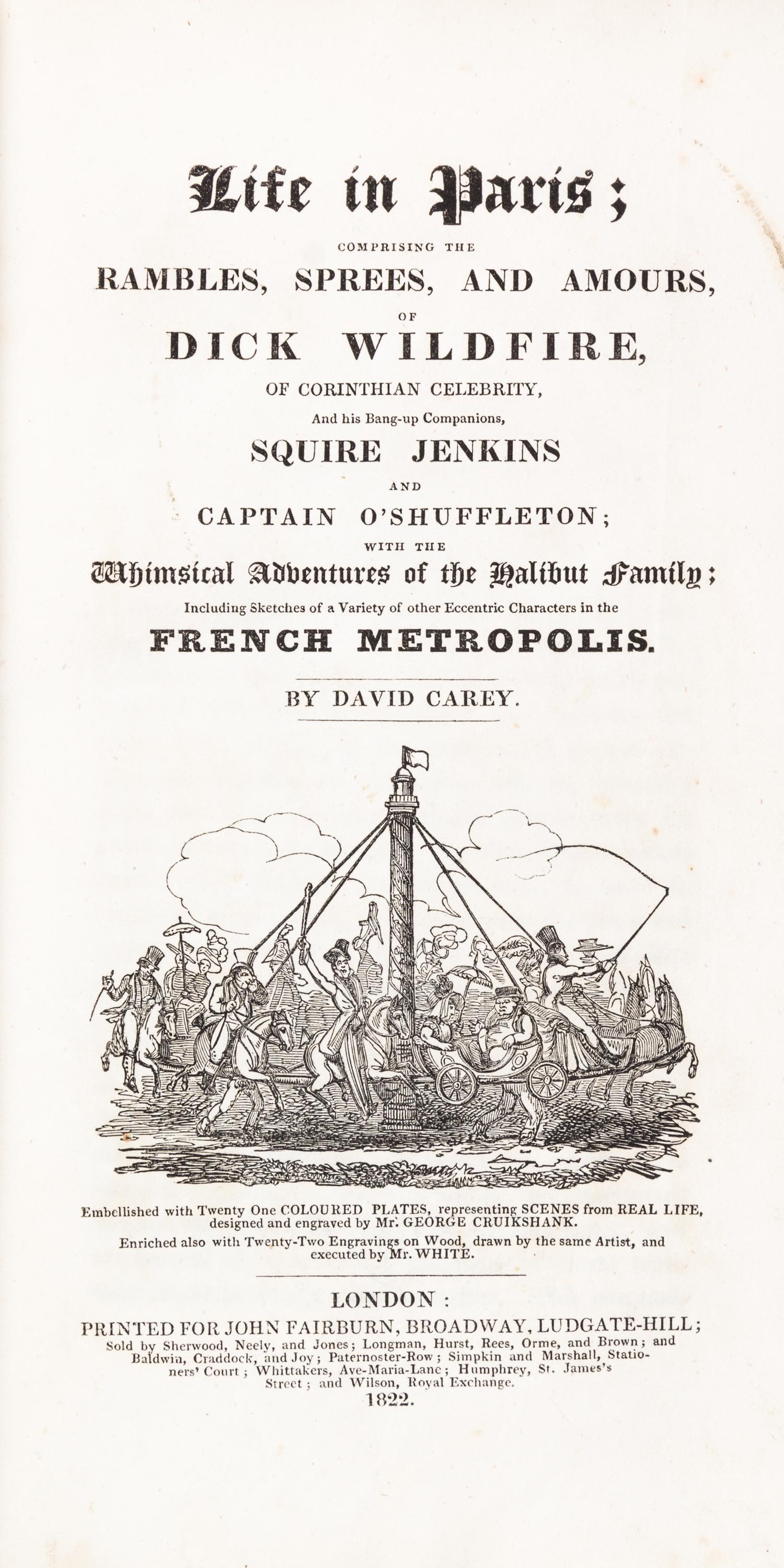 (CRUIKSHANK, GEORGE) CAREY, DAVID. Life in Paris... London, 1822. Numerous hand-colored plates.