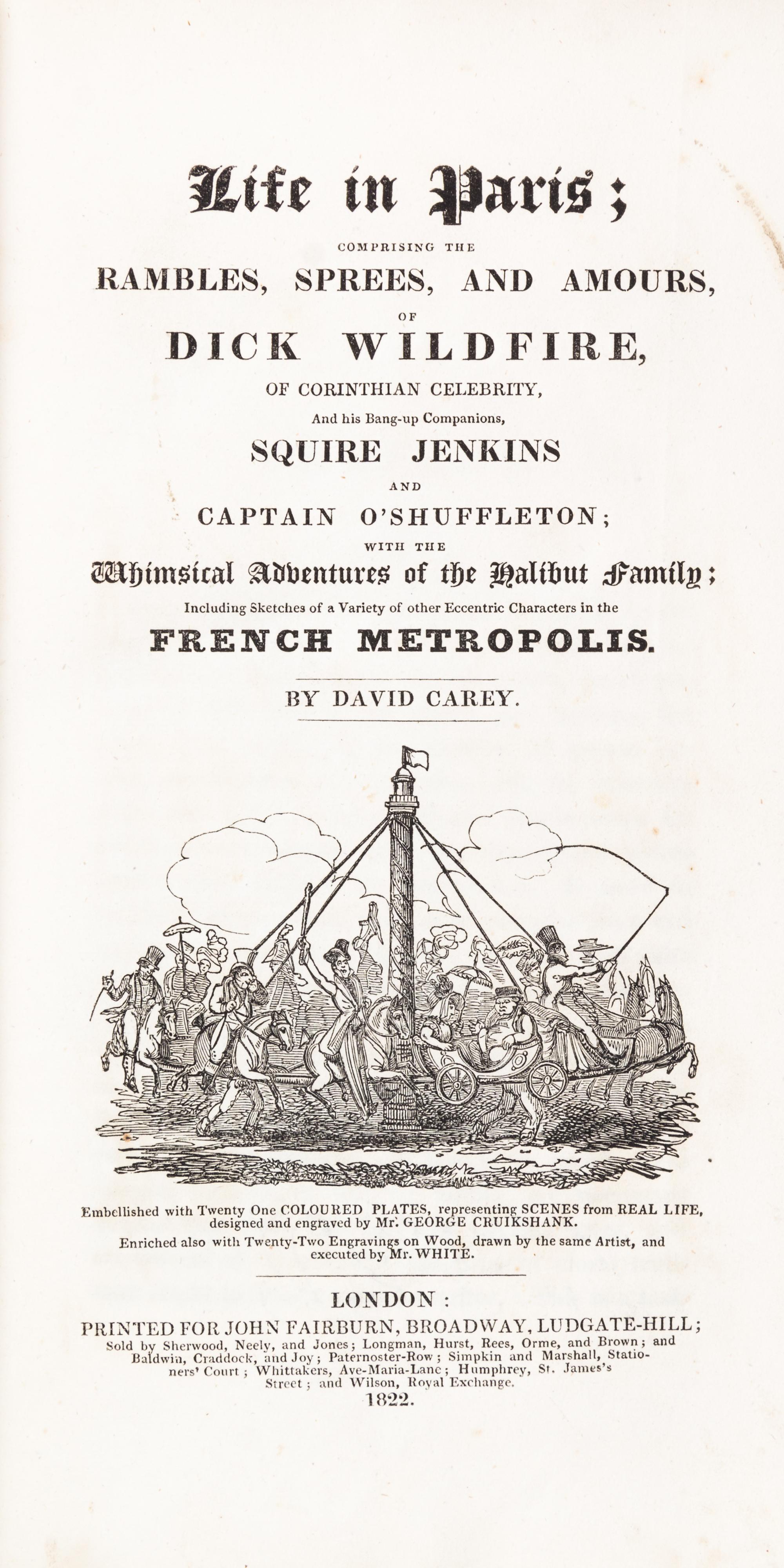 (CRUIKSHANK, GEORGE) CAREY, DAVID. Life in Paris... London, 1822. Numerous hand-colored plates.