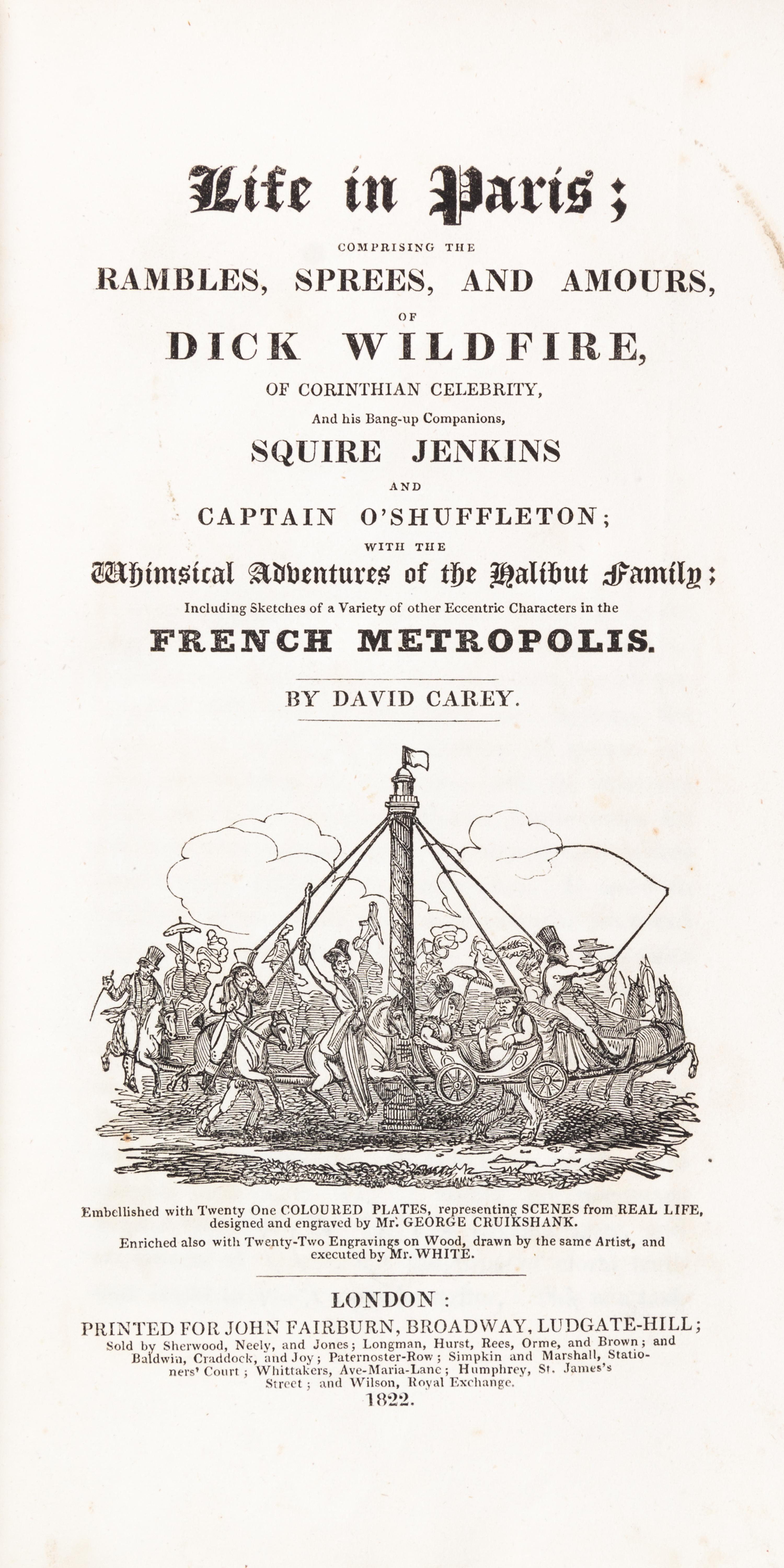(CRUIKSHANK, GEORGE) CAREY, DAVID. Life in Paris... London, 1822. Numerous hand-colored plates.
