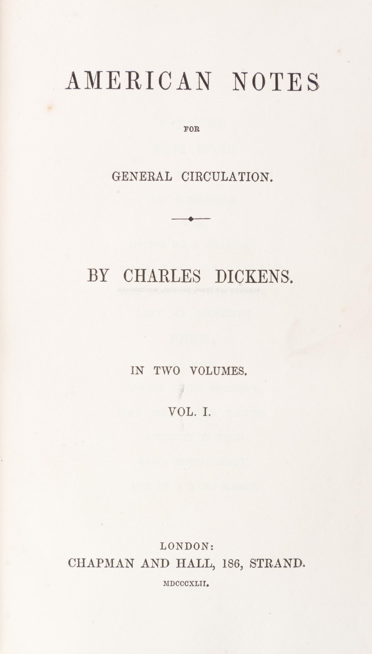 DICKENS, CHARLES. American Notes for General Circulation. London, 1842. 2 vols. First edition, first issue.