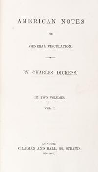 DICKENS, CHARLES. American Notes for General Circulation. London, 1842. 2 vols. First edition, first issue.