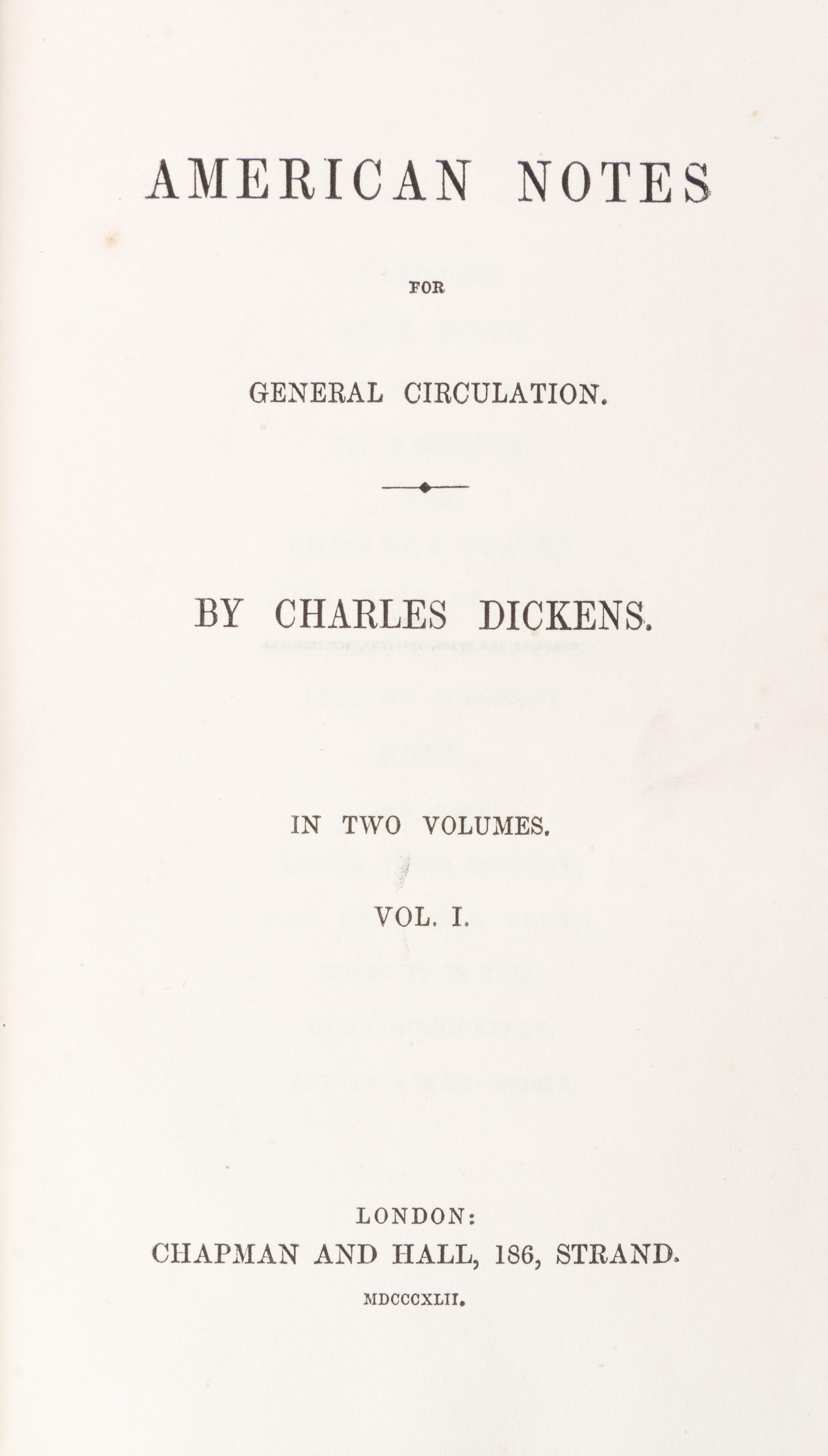 DICKENS, CHARLES. American Notes for General Circulation. London, 1842. 2 vols. First edition, first issue.