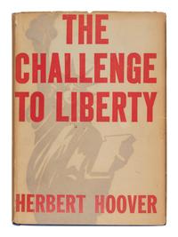 HOOVER, Herbert (1874-1964). The Challenge to Liberty . New York and London: Charles Scribner's Sons, 1934.