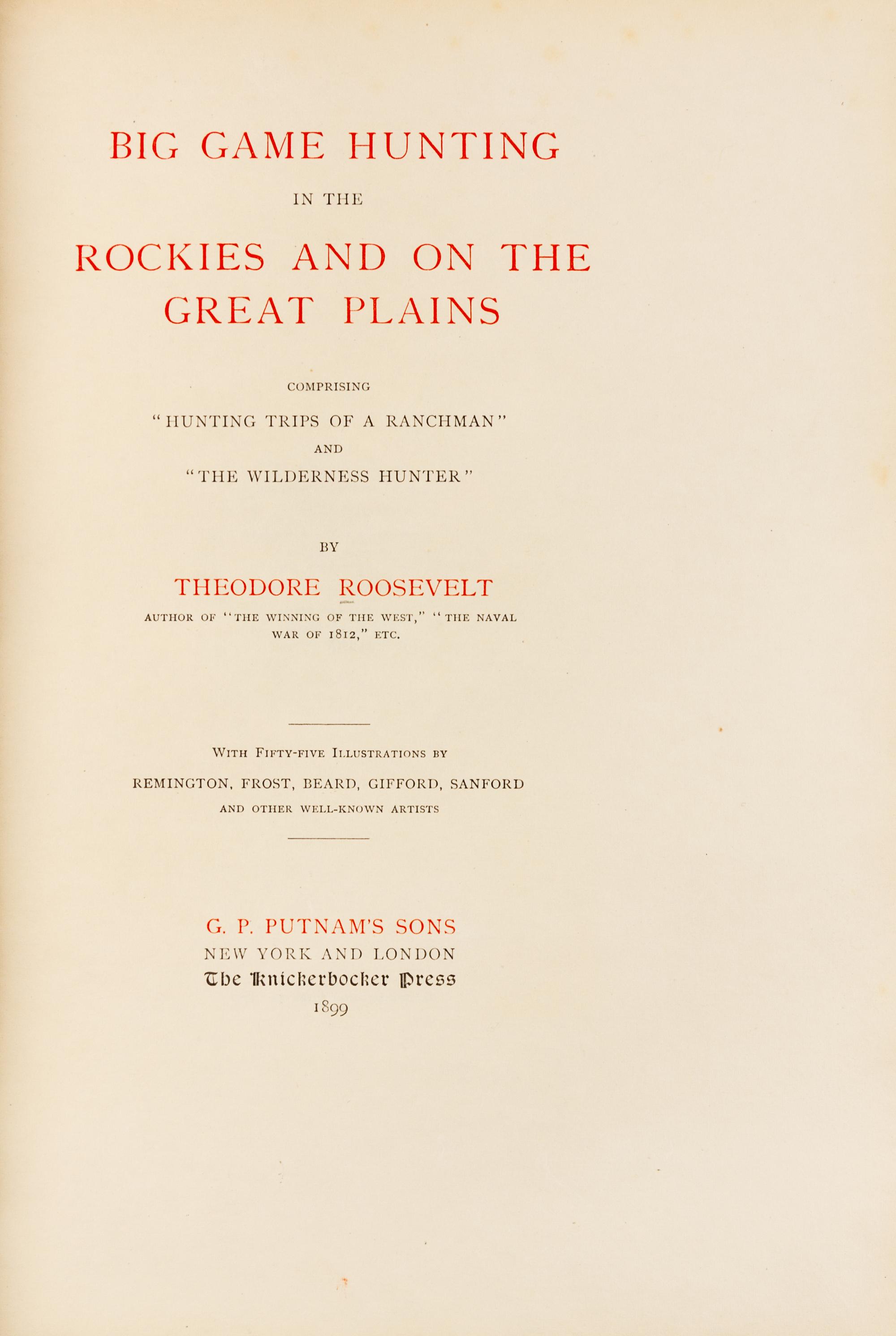 ROOSEVELT, Theodore. Big Game Hunting in the Rockies and on the Great Plains. New York: G.P. Putnam's sons 1899. LIMITED EDITION.