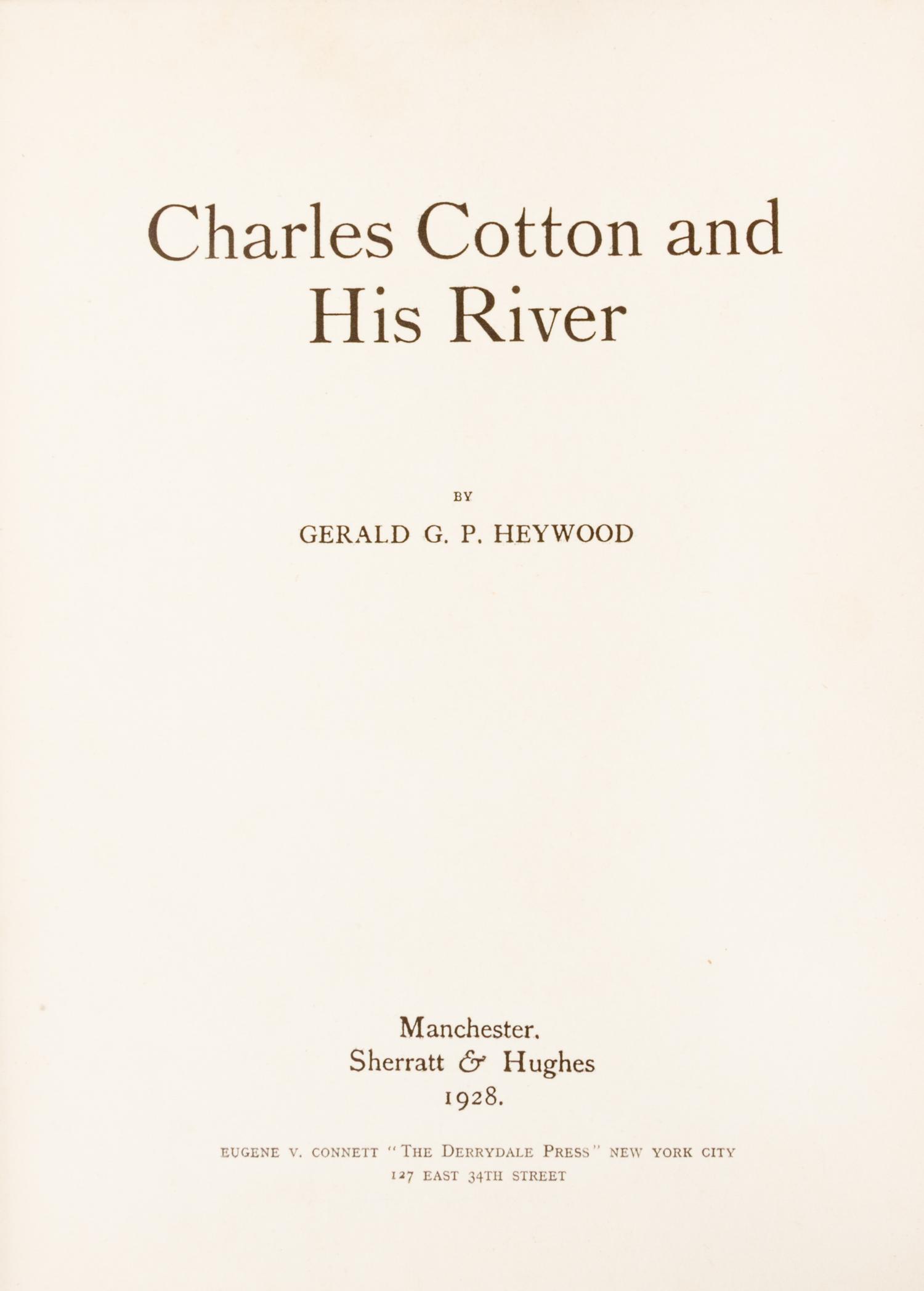 (DERRYDALE PRESS) HEYWOOD, GERALD. Charles Cotton and His River. Manchester, 1928. First ed., limited to 50 Derrydale copies.