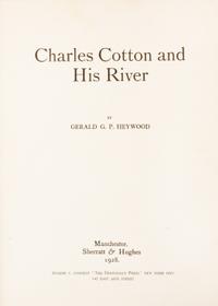 (DERRYDALE PRESS) HEYWOOD, GERALD. Charles Cotton and His River. Manchester, 1928. First ed., limited to 50 Derrydale copies.