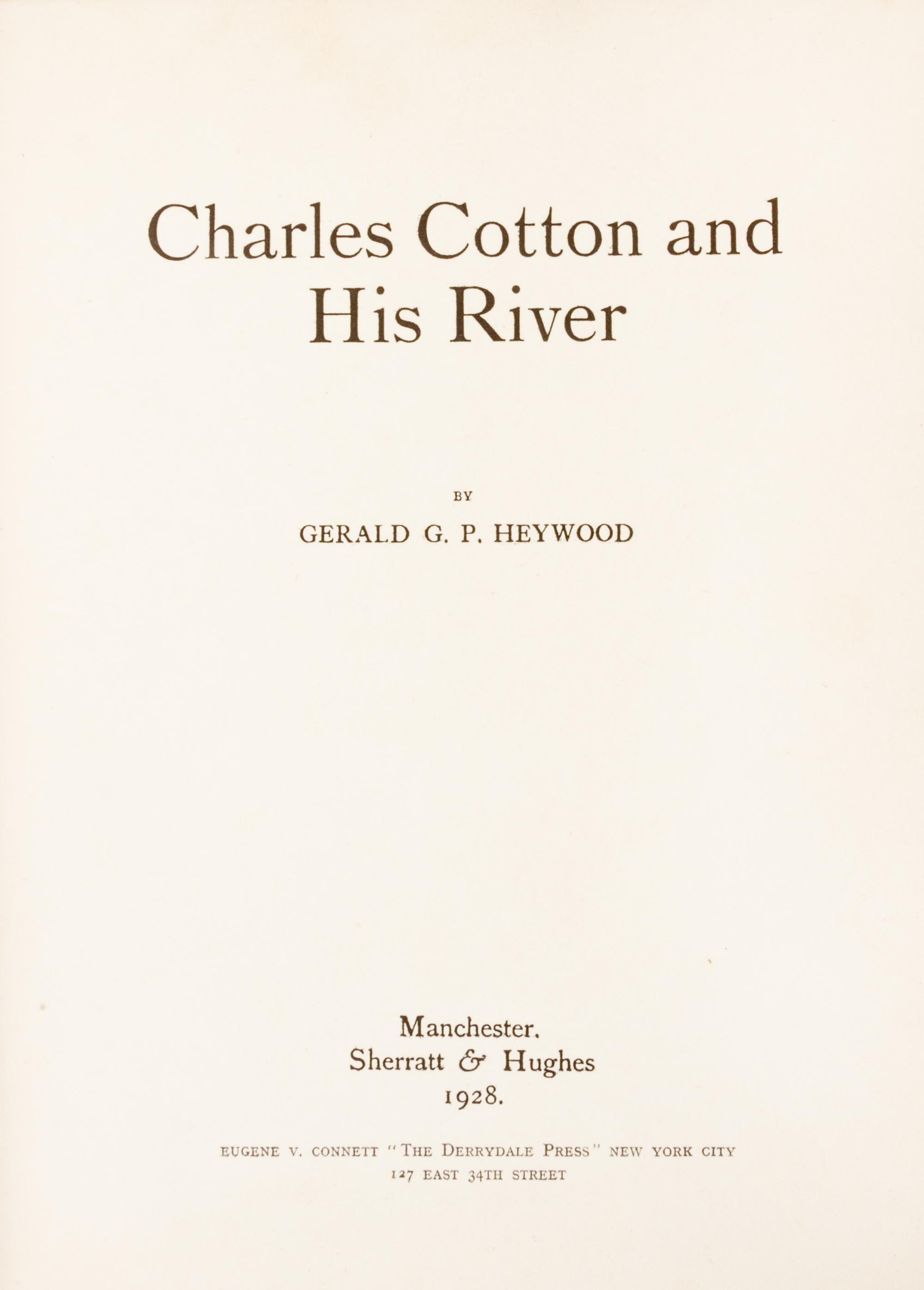 (DERRYDALE PRESS) HEYWOOD, GERALD. Charles Cotton and His River. Manchester, 1928. First ed., limited to 50 Derrydale copies.