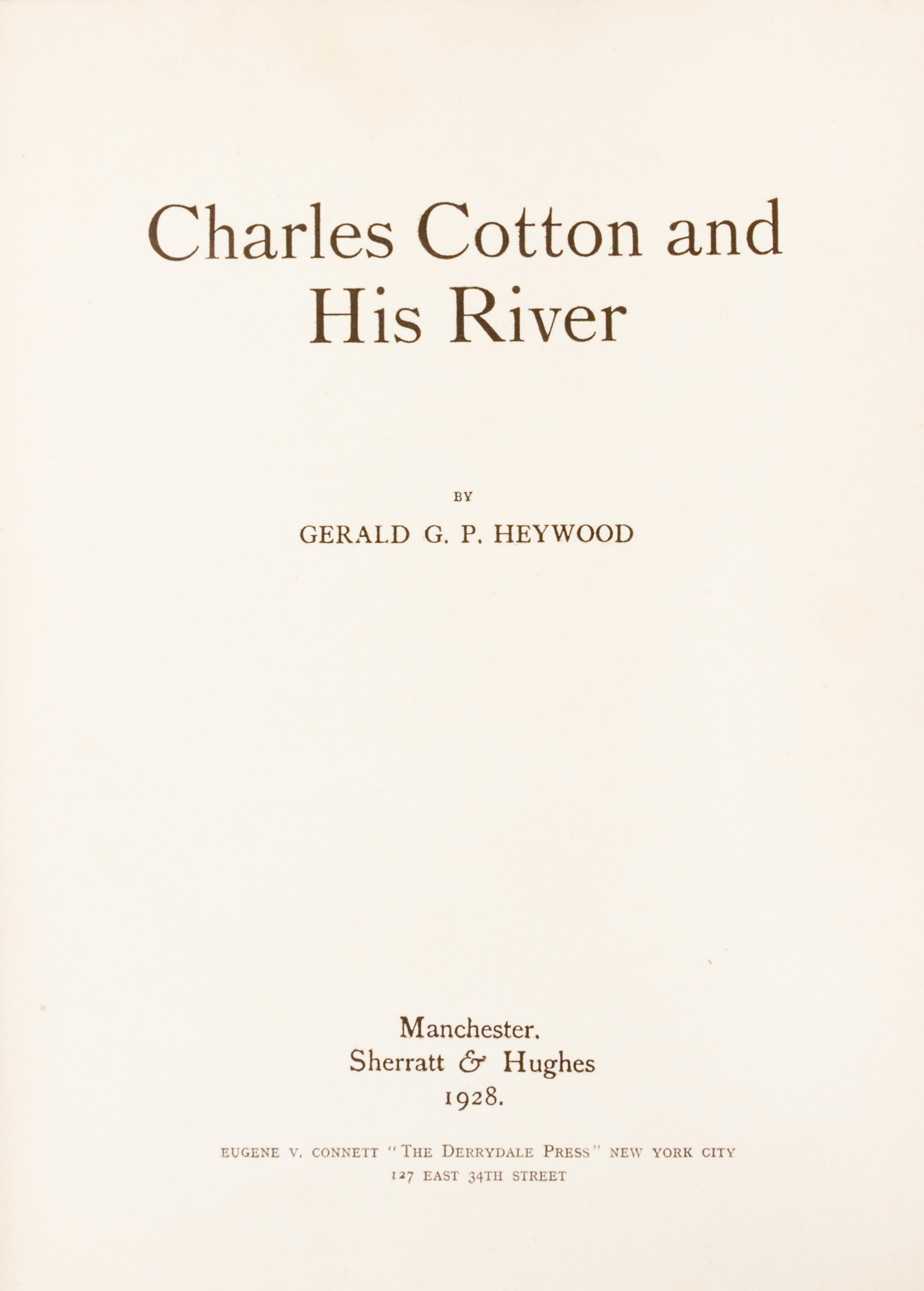 (DERRYDALE PRESS) HEYWOOD, GERALD. Charles Cotton and His River. Manchester, 1928. First ed., limited to 50 Derrydale copies.