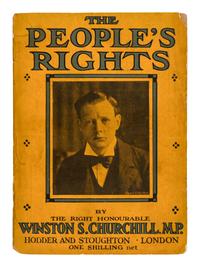 CHURCHILL, Winston Leonard Spencer, Sir (1874-1965). The People’s Rights: Selected from His Lancashire and Other Recent Speeches. London: Hodder & Stoughton, 1910.