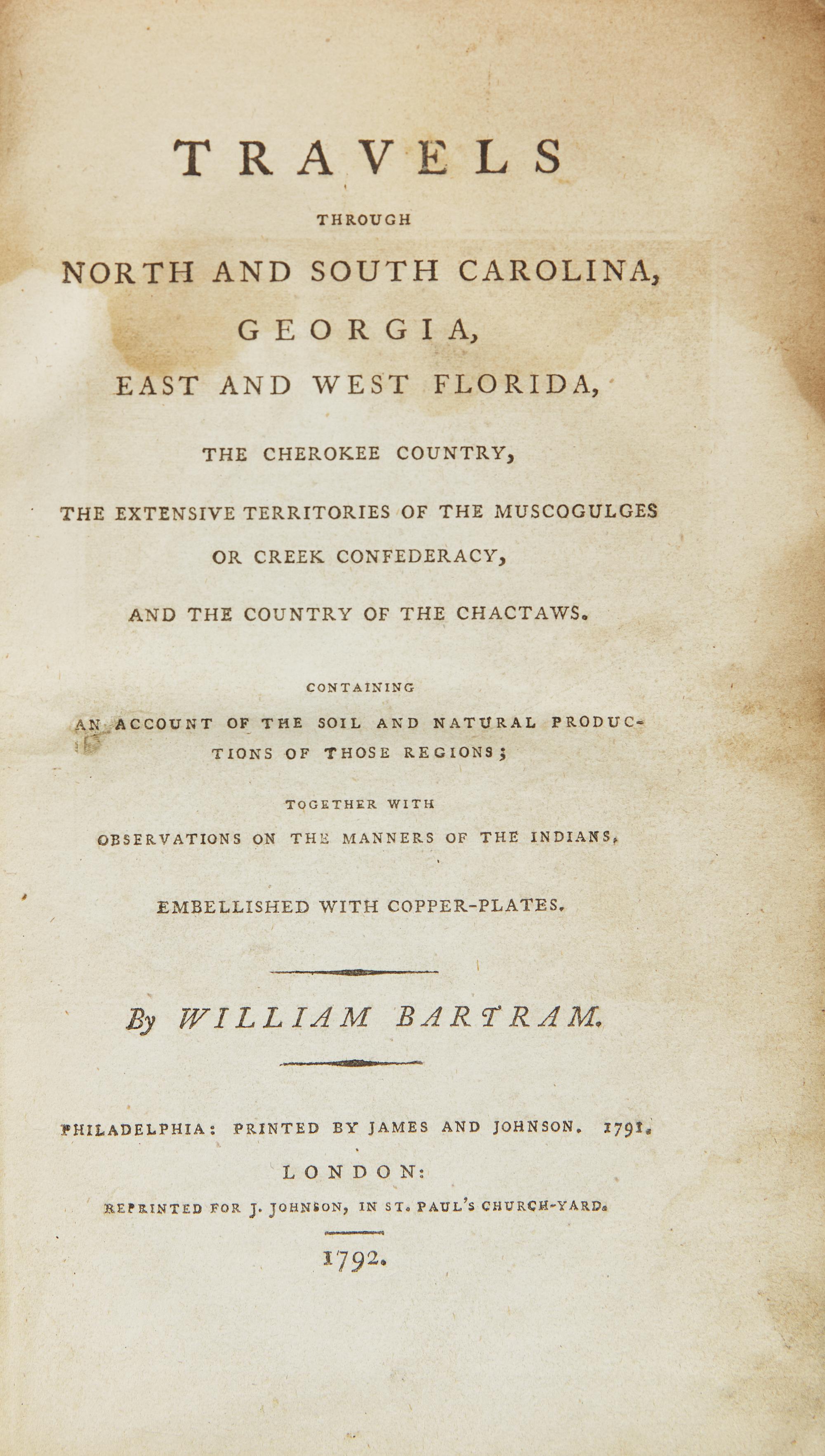 Bartram, William. Travels through North and South Carolina, Georgia, East and West Florida, the Cherokee Country, the Extensive Territories of the Muscogulges or Creek Confederacy, and the Country of the Chactaws ...