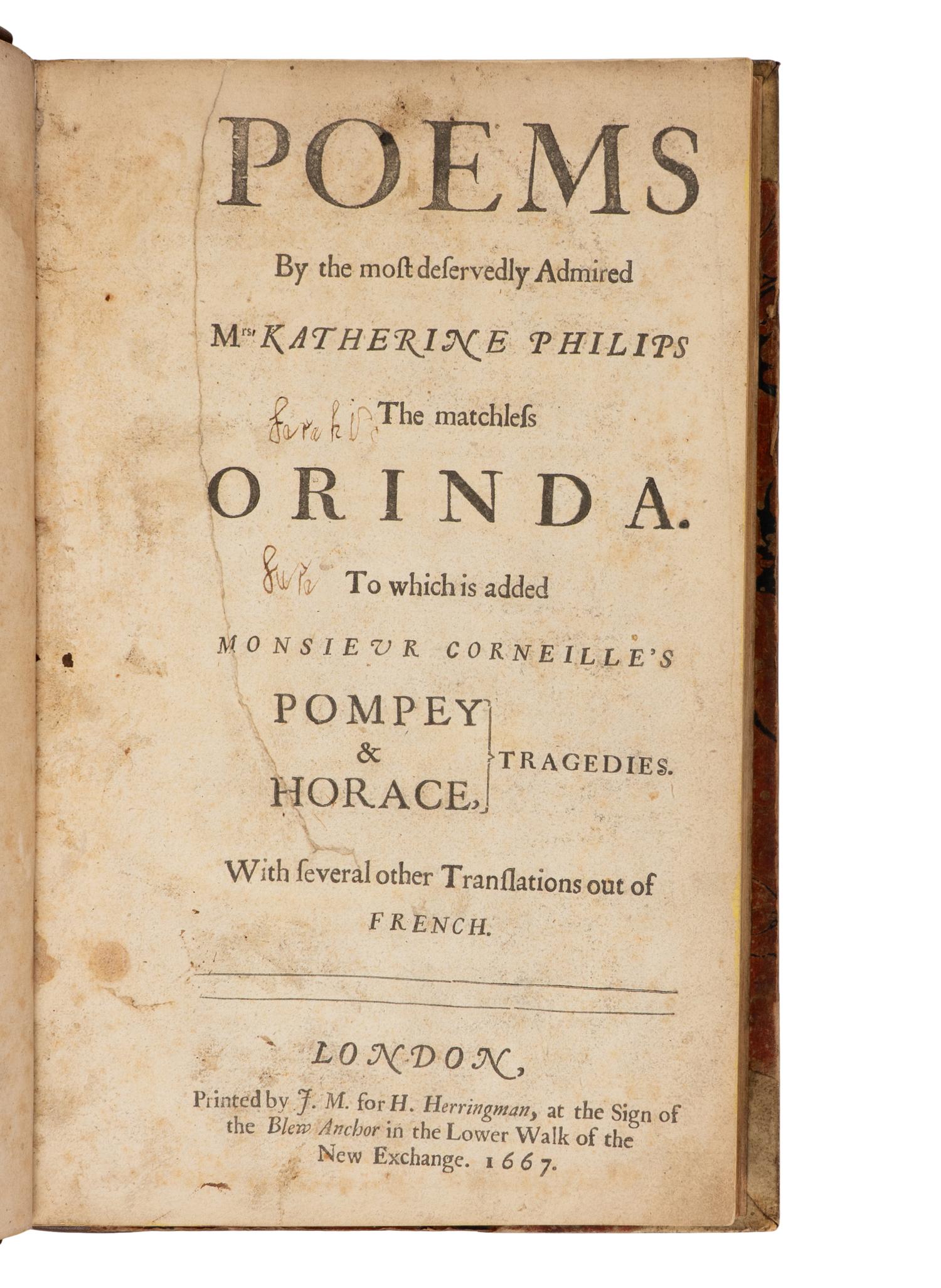 PHILIPS, Katherine (1631/2-1664). Poems by the Most Deservedly Admired Mrs. Katherine Philips, the Matchless Orinda . London: Printed by J.M. for H. Herringman, 1667.