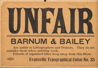 [LABOR]. Unfair. Barnum and Bailey Are unfair to lithographers and printers. Evansville, [IN]: Evansville Typographical Union No. 36, [1907-early 1908].