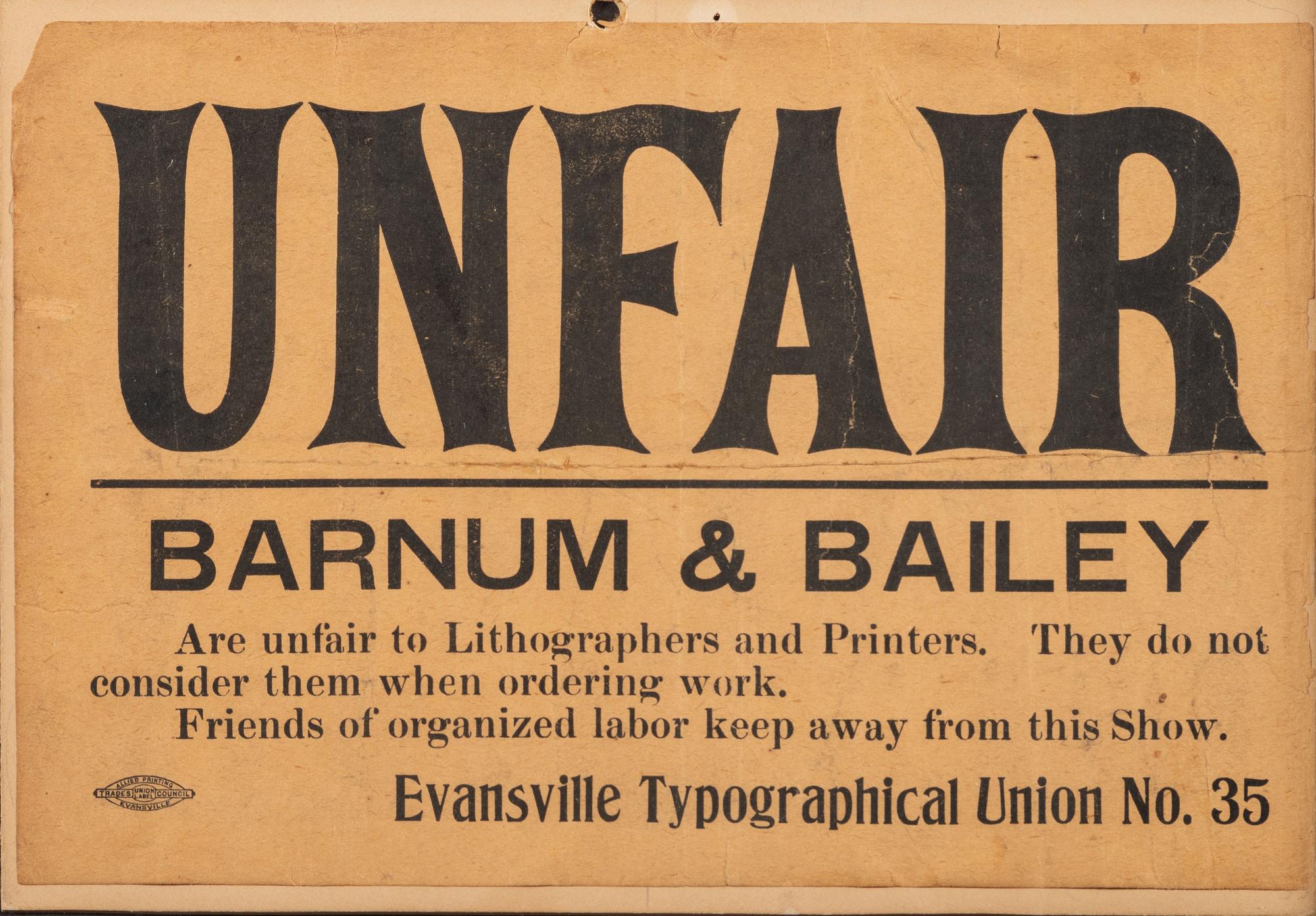 [LABOR]. Unfair. Barnum and Bailey Are unfair to lithographers and printers. Evansville, [IN]: Evansville Typographical Union No. 36, [1907-early 1908].