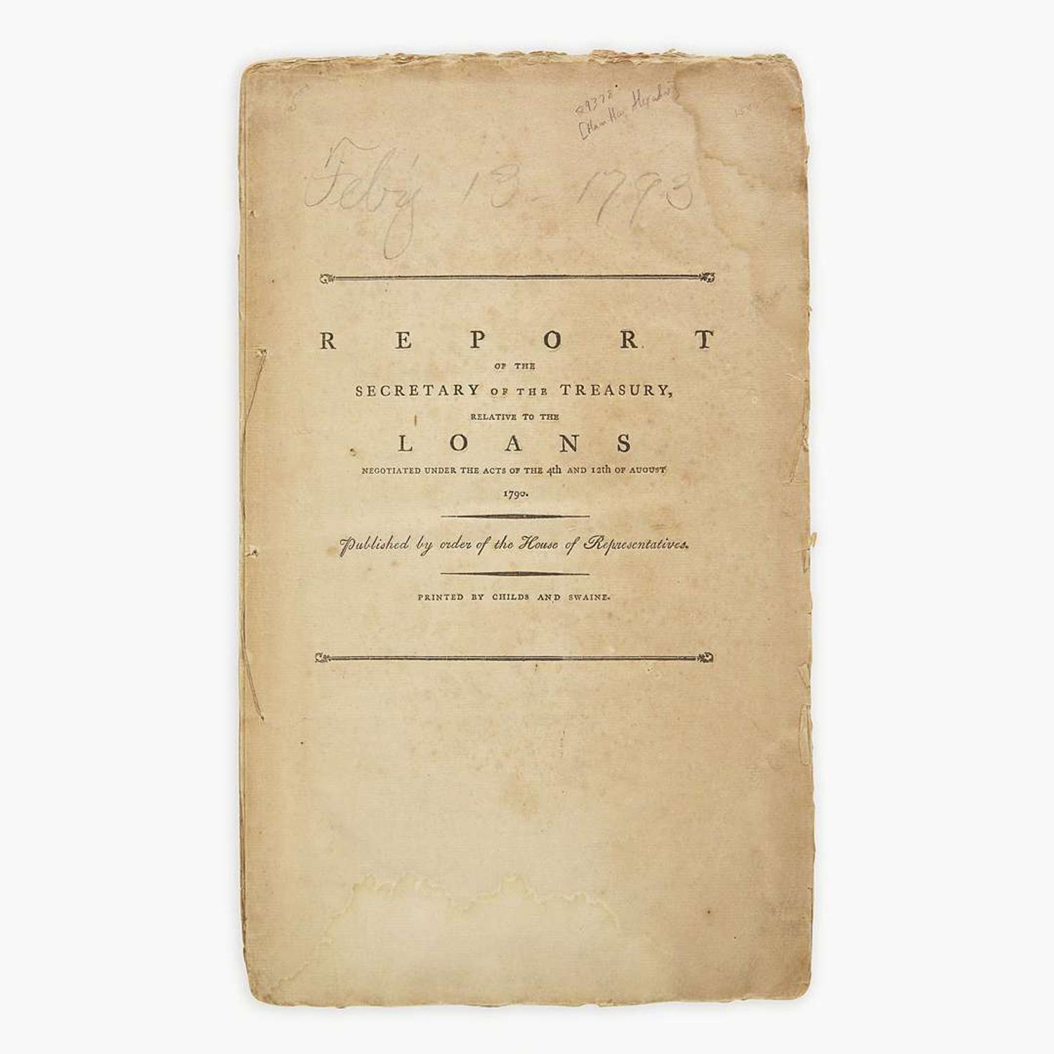 [Hamilton, Alexander] [Treasury Department] Report of the Secretary of the Treasury, Relative to the Loans Negotiated Under the Acts of the 4th and 12th of August 1790...