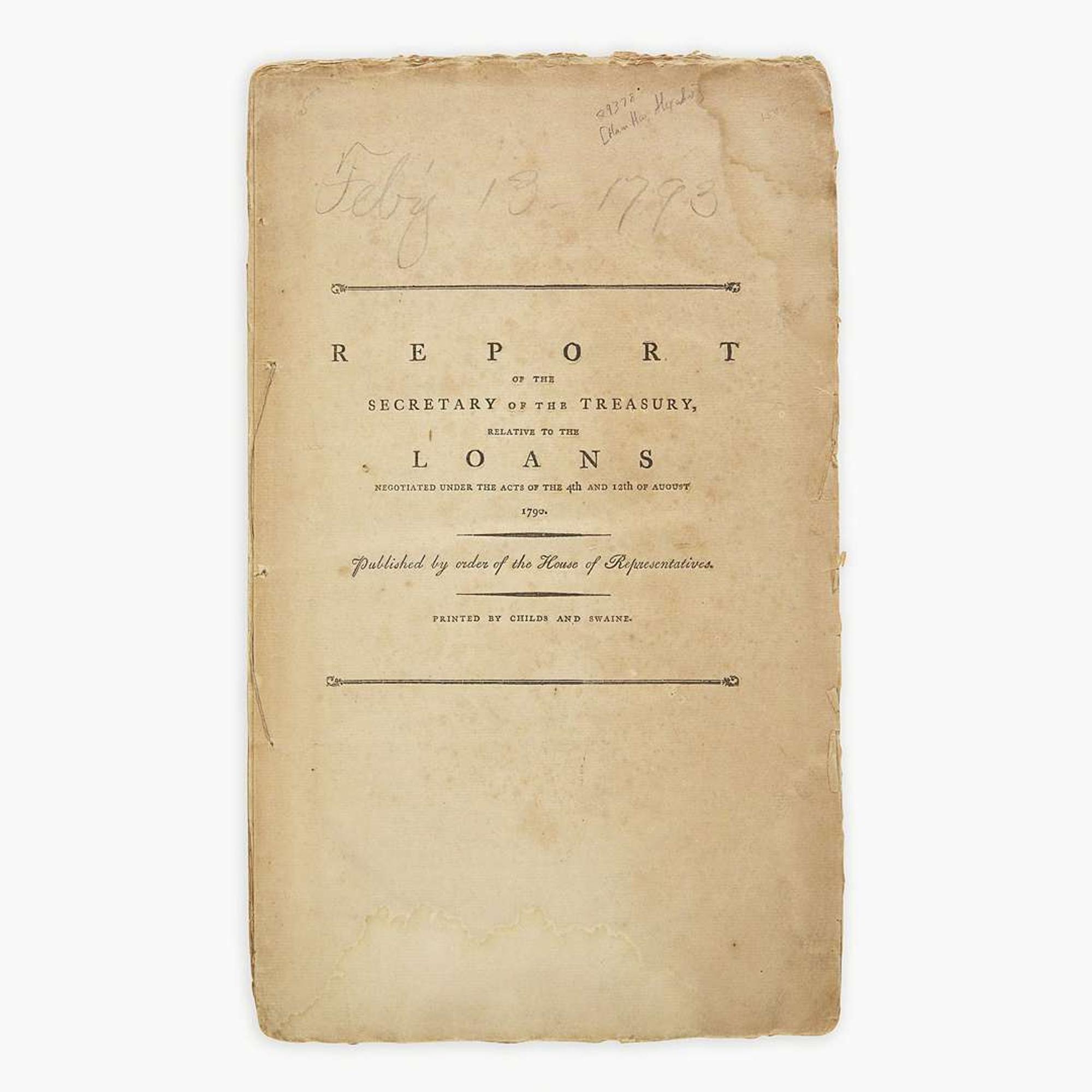 [Hamilton, Alexander] [Treasury Department] Report of the Secretary of the Treasury, Relative to the Loans Negotiated Under the Acts of the 4th and 12th of August 1790...
