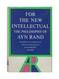 RAND, Ayn (1905-1982). For the New Intellectual: The Philosophy of Ayn Rand . New York: Random House, 1961.