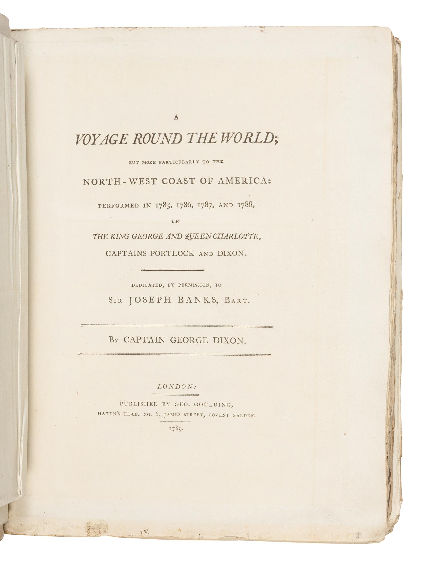 DIXON, Captain George (1748-1795) and Nathaniel PORTLOCK (1748-1817). A Voyage Round the World; but More Particularly to the North-West Coast of America:... 1785...1788, in the King George and Queen Charlotte, Captains Portlock and Dixon . London: Geo. Goulding, 1789.
