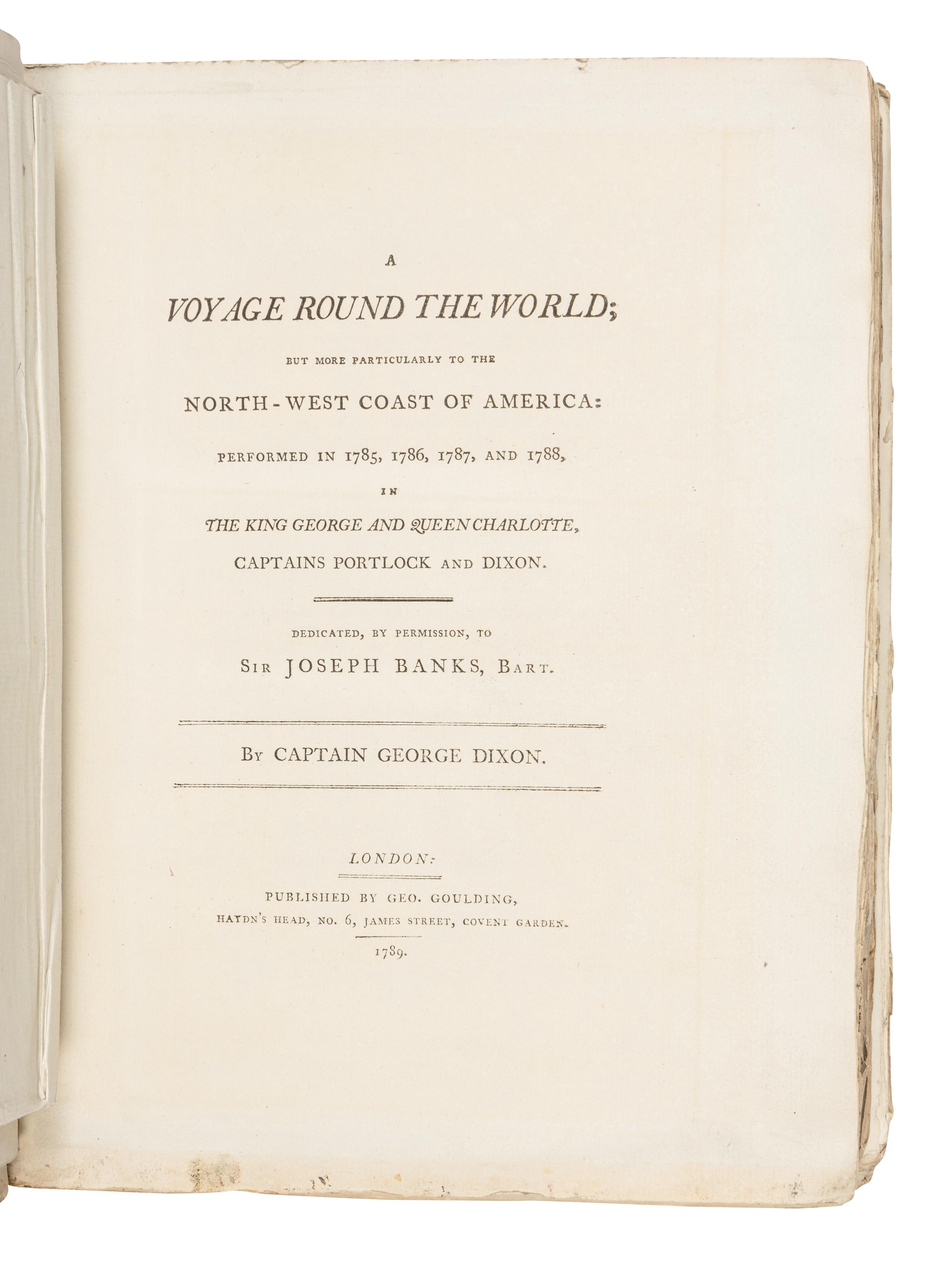 DIXON, Captain George (1748-1795) and Nathaniel PORTLOCK (1748-1817). A Voyage Round the World; but More Particularly to the North-West Coast of America:... 1785...1788, in the King George and Queen Charlotte, Captains Portlock and Dixon . London: Geo. Goulding, 1789.