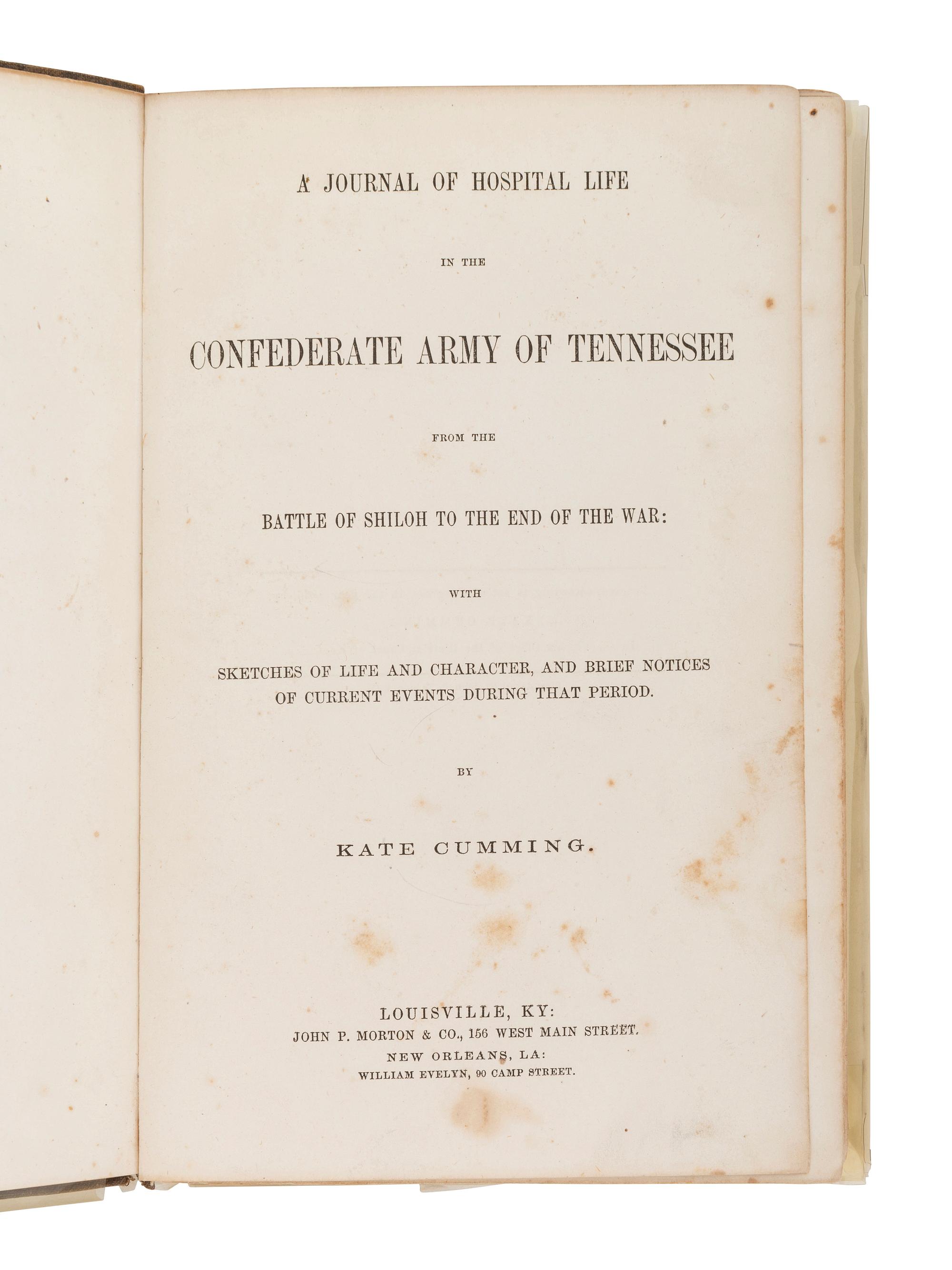 CUMMING, Kate. A Journal of Hospital Life in the Confederate Army of Tennessee from the Battle of Shiloh to the End of the War . Louisville, KY: John P. Morton & Co., 1866.