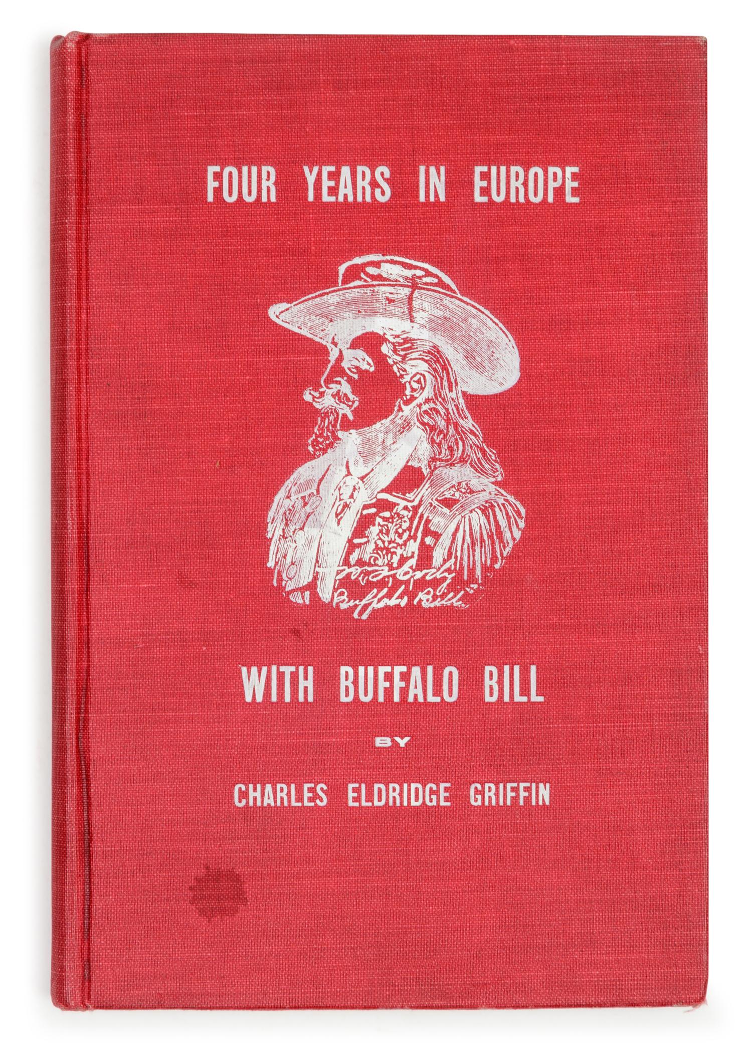 [BUFFALO BILL]. GRIFFIN, Charles Eldridge (1859-1914). Four Years in Europe with Buffalo Bill . Albia, Iowa: The Stage Company, 1908.