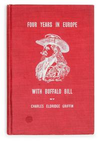 [BUFFALO BILL]. GRIFFIN, Charles Eldridge (1859-1914). Four Years in Europe with Buffalo Bill . Albia, Iowa: The Stage Company, 1908.
