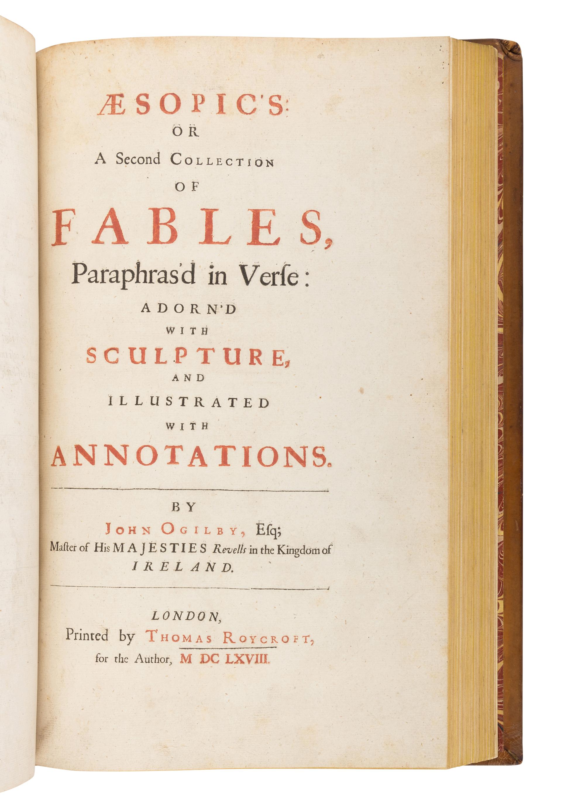 [OGILBY, John (1600-1676), translator]. AESOP (ca 620-560 B.C.). The Fables of Aesop Paraphras'd in Verse: Adorn'd with Sculpture, and Illustrated with Annotations . [ Bound with :] Aesopic’s: Or a Second Collection of Fables, Paraphras'd in Verse: Adorn'd with Sculpture, and Illustrated with Annotations . London: Printed by Thomas Roycroft for the Author, 1668.
