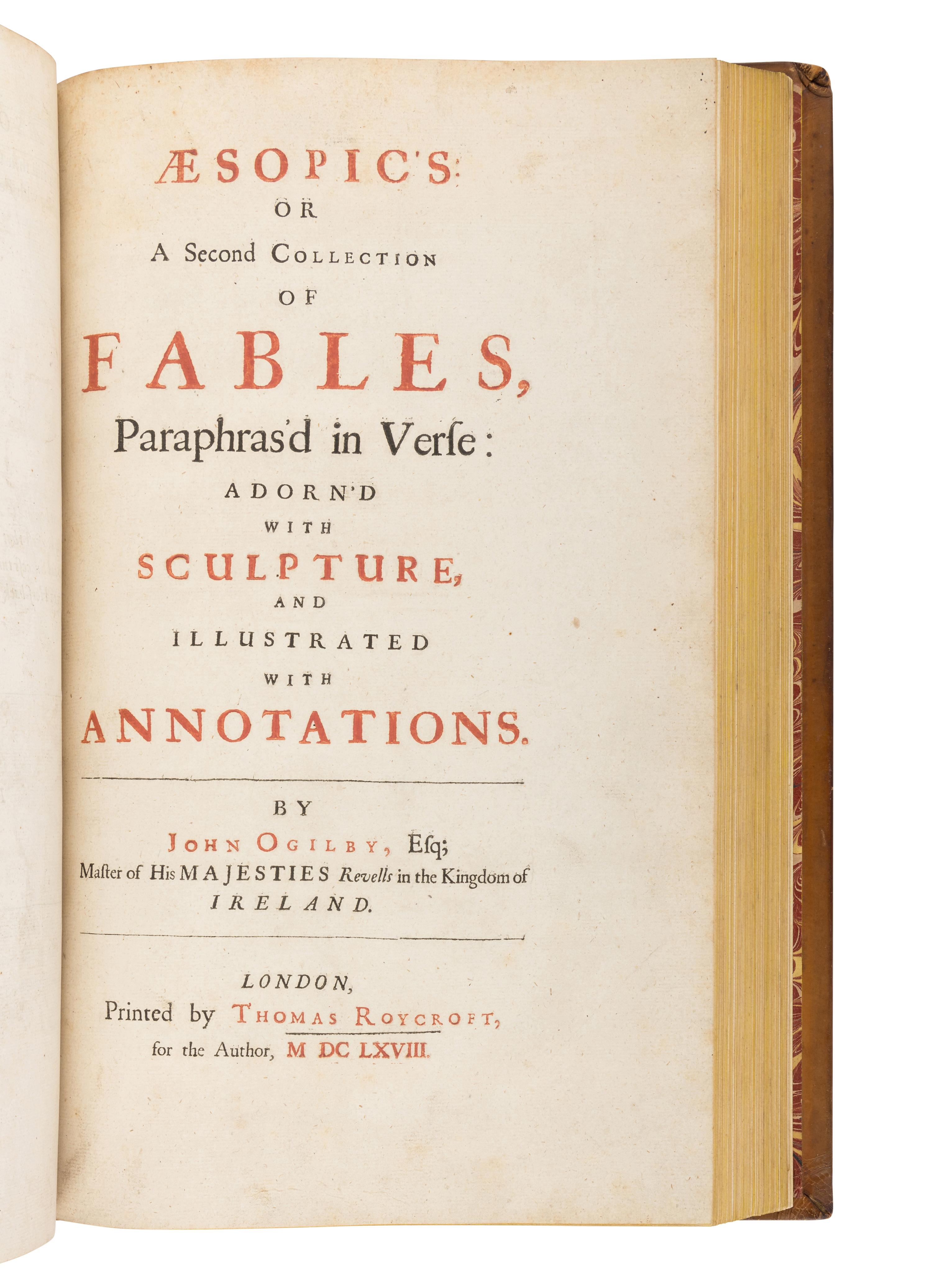 [OGILBY, John (1600-1676), translator]. AESOP (ca 620-560 B.C.). The Fables of Aesop Paraphras'd in Verse: Adorn'd with Sculpture, and Illustrated with Annotations . [ Bound with :] Aesopic’s: Or a Second Collection of Fables, Paraphras'd in Verse: Adorn'd with Sculpture, and Illustrated with Annotations . London: Printed by Thomas Roycroft for the Author, 1668.