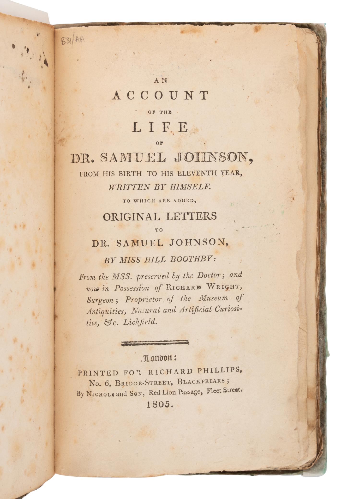 JOHNSON, Samuel (1709-1784) and Hill BOOTHBY (1708-1756). An Account of the Life of Dr. Samuel Johnson, from His Birth to His Eleventh year, Written by Himself…to which are added original letters... by Miss Hill Boothby . London: Richard Phillips, 1805.