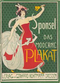 SPONSEL, John Louis (1858-1930). Das Moderne Plakat. Dresden: Gerhard Kühtmann, 1897.