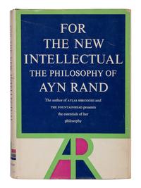 RAND, Ayn (1905-1982). For the New Intellectual: The Philosophy of Ayn Rand . New York: Random House, 1961.