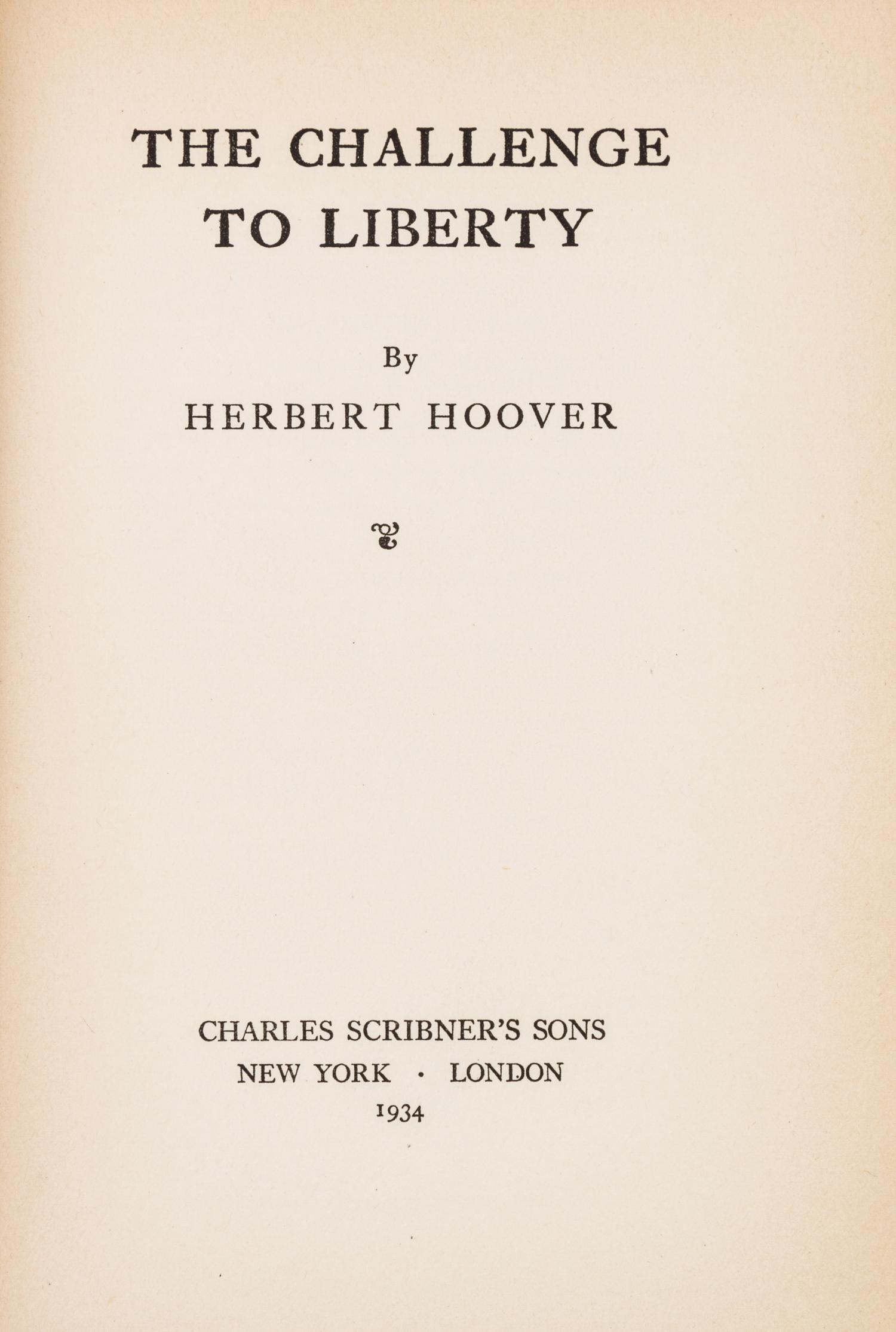 HOOVER, HERBERT. The Challenge to Liberty. New York and London, 1934. First edition, inscribed and signed by Hoover.