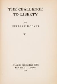 HOOVER, HERBERT. The Challenge to Liberty. New York and London, 1934. First edition, inscribed and signed by Hoover.